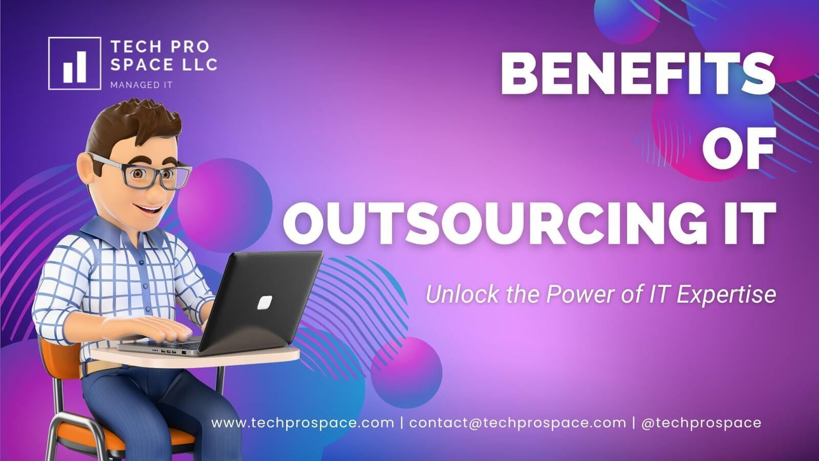 Top 10 Benefits of Outsourcing Your IT Support Needs: Unlock the Power of IT Expertise